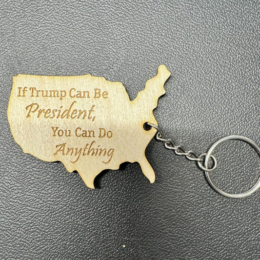 If Trump Can Be President You Can do Anything Keychain