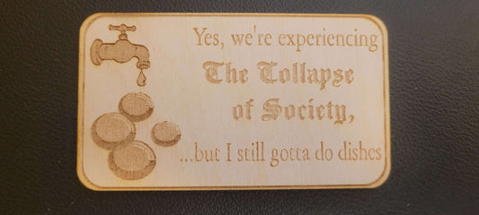 But I Still Have To Do Dishes Wooden Fridge Magnet
