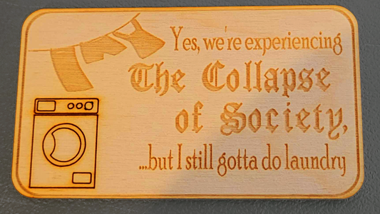 But I Still Have To Do Laundry Wooden Fridge Magnet