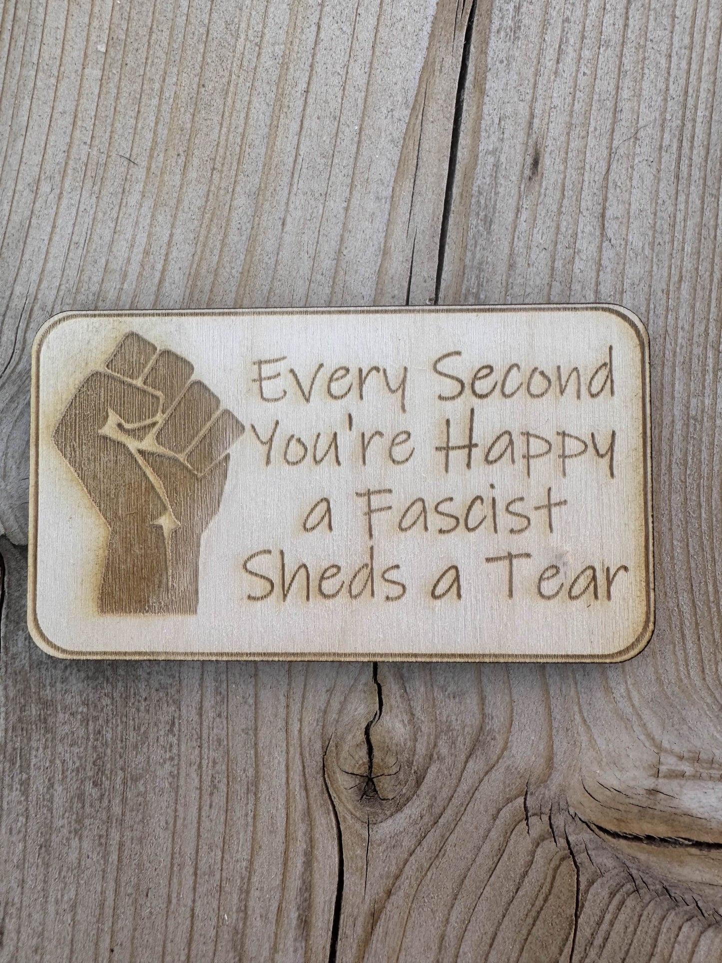 Every Second You're Happy, A Facist Sheds a Tear Wooden Fridge Magnet