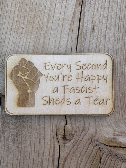 Every Second You're Happy, A Facist Sheds a Tear Wooden Fridge Magnet