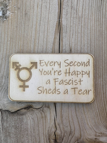 Every Second You're Happy, A Facist Sheds a Tear Wooden Fridge Magnet