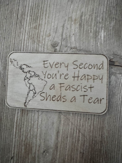 Every Second You're Happy, A Facist Sheds a Tear Wooden Fridge Magnet