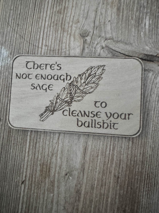 There's Not Enough Sage to Cleanse Your Bullshit Wooden Fridge Magnet